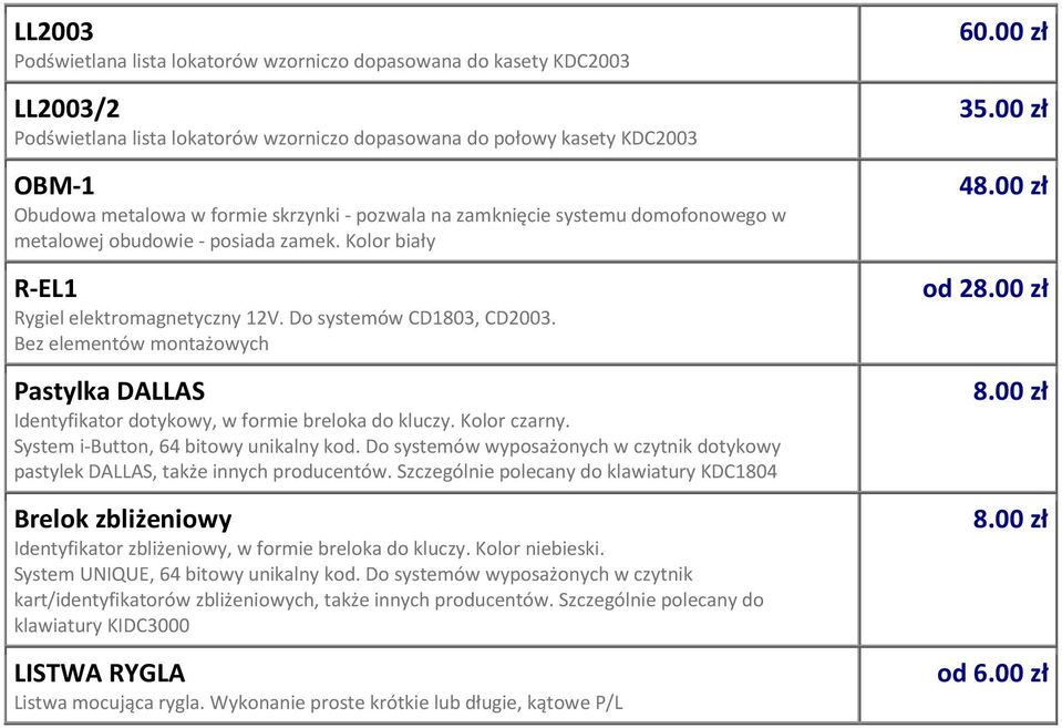 Bez elementów montażowych Pastylka DALLAS Identyfikator dotykowy, w formie breloka do kluczy. Kolor czarny. System i-button, 64 bitowy unikalny kod.