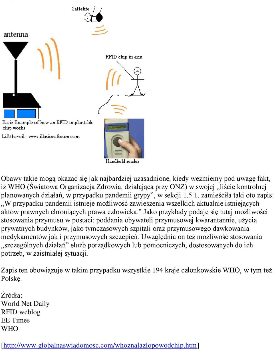 Jako przykłady podaje się tutaj możliwości stosowania przymusu w postaci: poddania obywateli przymusowej kwarantannie, użycia prywatnych budynków, jako tymczasowych szpitali oraz przymusowego