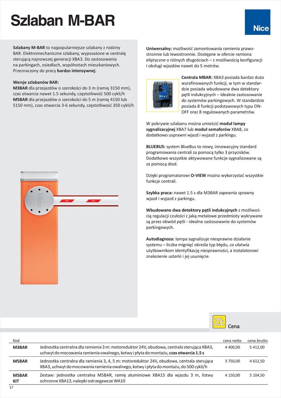 Wersje szlabanów BAR: M3BAR dla przejazdów o szerokoœci do 3 m (ramiê 3150 mm), czas otwarcia nawet 1.