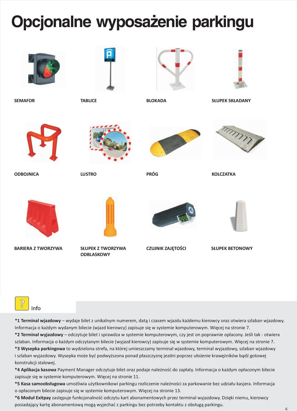 Informacja o ka dym wydanym bilecie (wjazd kierowcy) zapisuje siê w systemie komputerowym. Wiêcej na stronie 7.