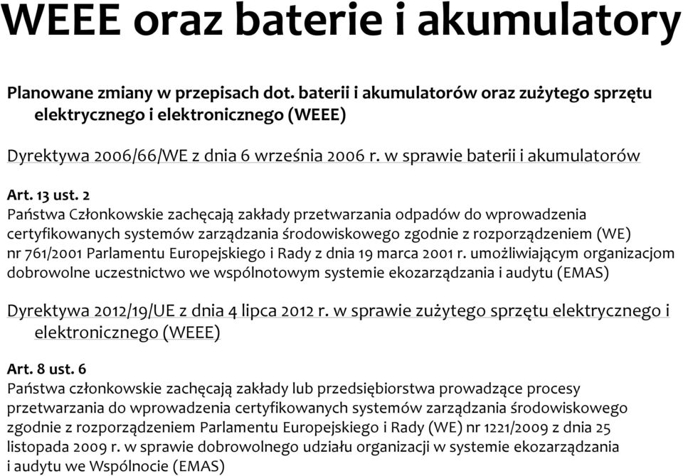 2 Państwa Członkowskie zachęcają zakłady przetwarzania odpadów do wprowadzenia certyfikowanych systemów zarządzania środowiskowego zgodnie z rozporządzeniem (WE) nr 761/2001 Parlamentu Europejskiego