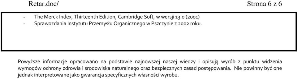 Powyższe informacje opracowano na podstawie najnowszej naszej wiedzy i opisują wyrób z punktu widzenia wymogów