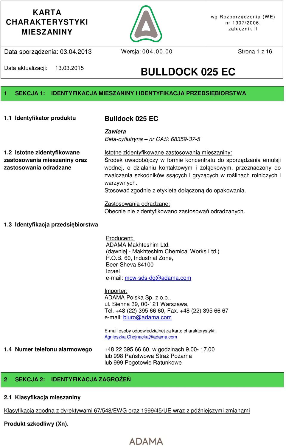 o działaniu kontaktowym i żołądkowym, przeznaczony do zwalczania szkodników ssących i gryzących w roślinach rolniczych i warzywnych. Stosować zgodnie z etykietą dołączoną do opakowania.