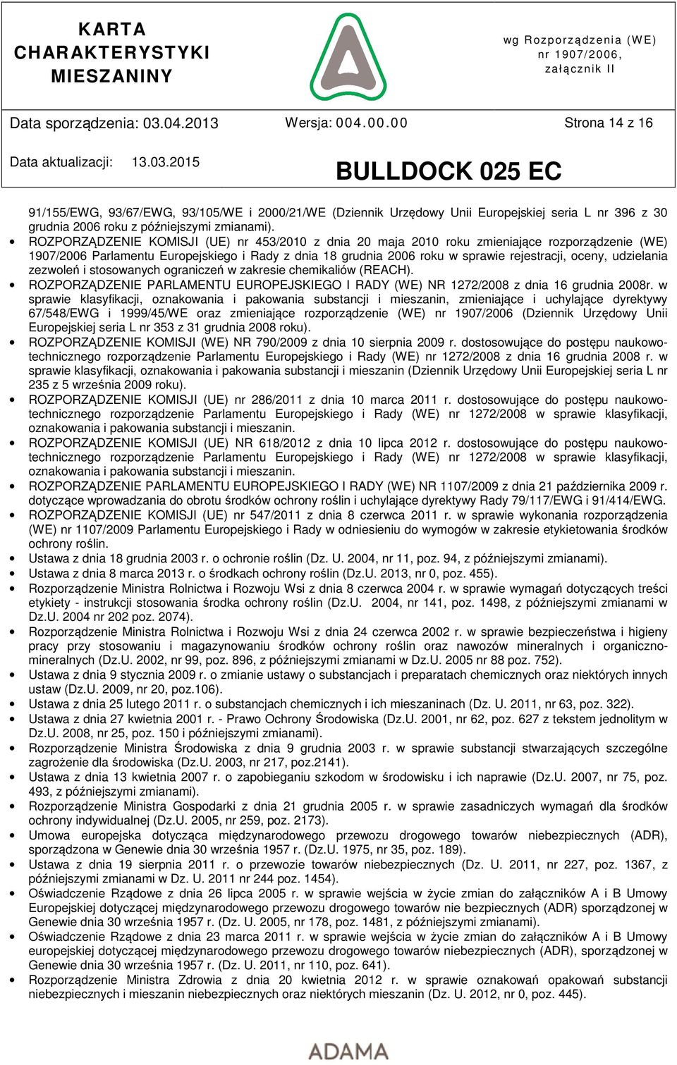 udzielania zezwoleń i stosowanych ograniczeń w zakresie chemikaliów (REACH). ROZPORZĄDZENIE PARLAMENTU EUROPEJSKIEGO I RADY (WE) NR 1272/2008 z dnia 16 grudnia 2008r.