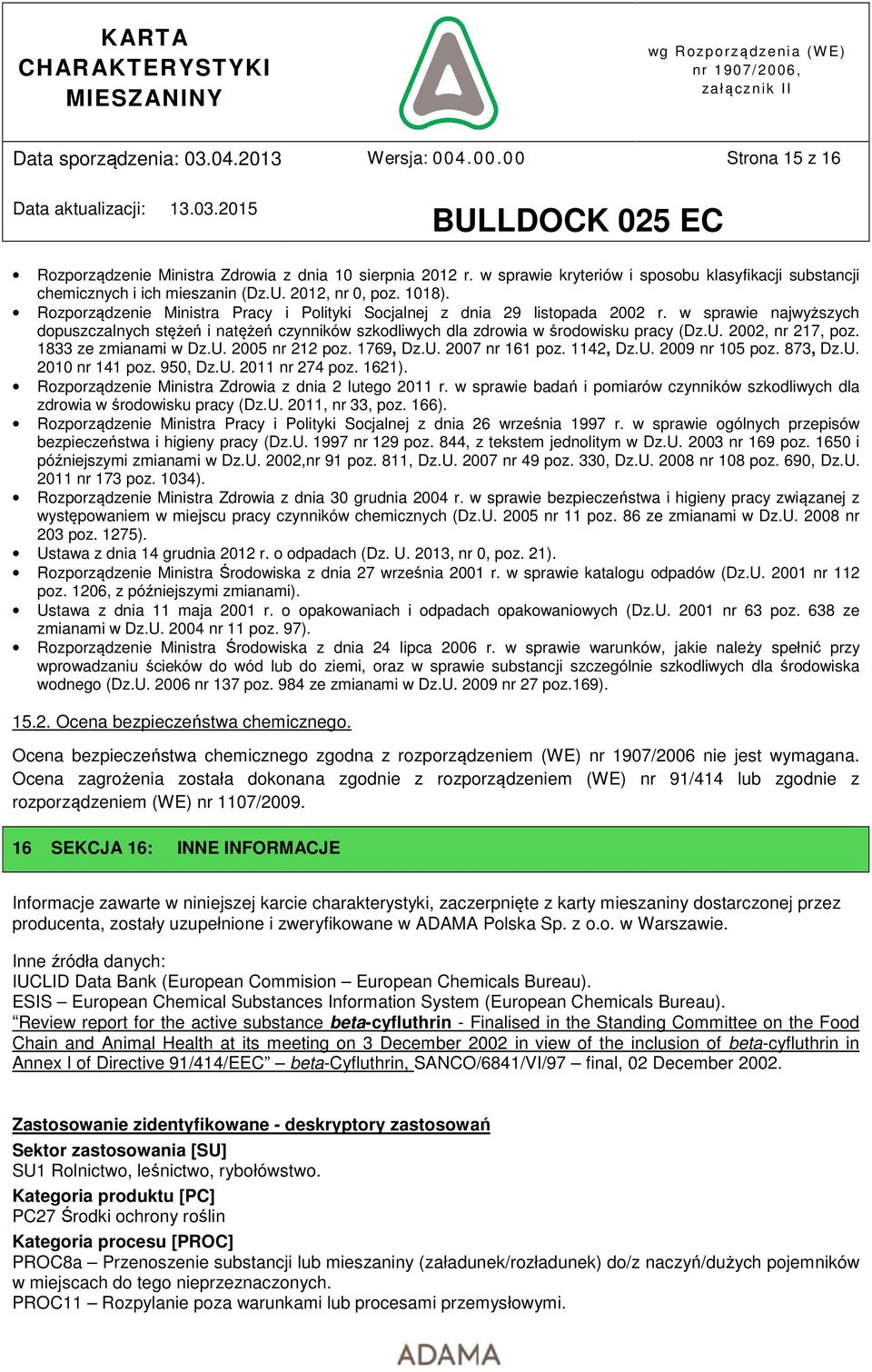 2002, nr 217, poz. 1833 ze zmianami w Dz.U. 2005 nr 212 poz. 1769, Dz.U. 2007 nr 161 poz. 1142, Dz.U. 2009 nr 105 poz. 873, Dz.U. 2010 nr 141 poz. 950, Dz.U. 2011 nr 274 poz. 1621).