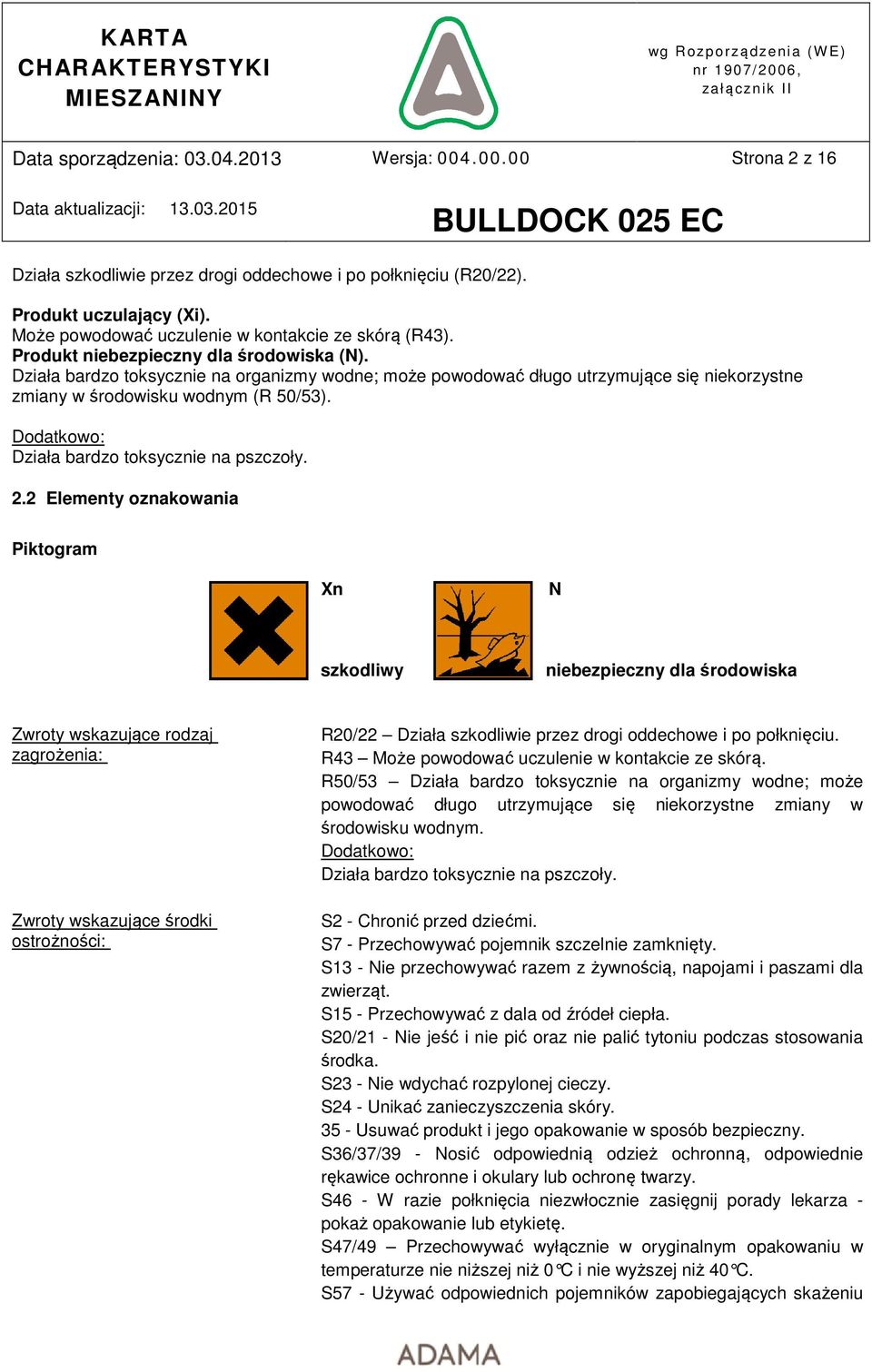 Dodatkowo: Działa bardzo toksycznie na pszczoły. 2.