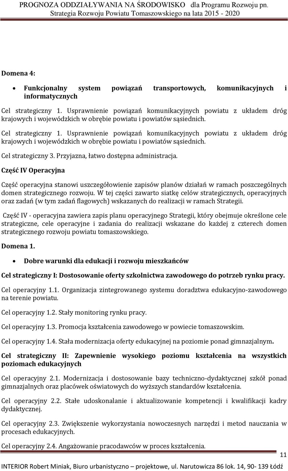 Usprawnienie powiązań komunikacyjnych powiatu z układem dróg krajowych i wojewódzkich w obrębie powiatu i powiatów sąsiednich. Cel strategiczny 3. Przyjazna, łatwo dostępna administracja.