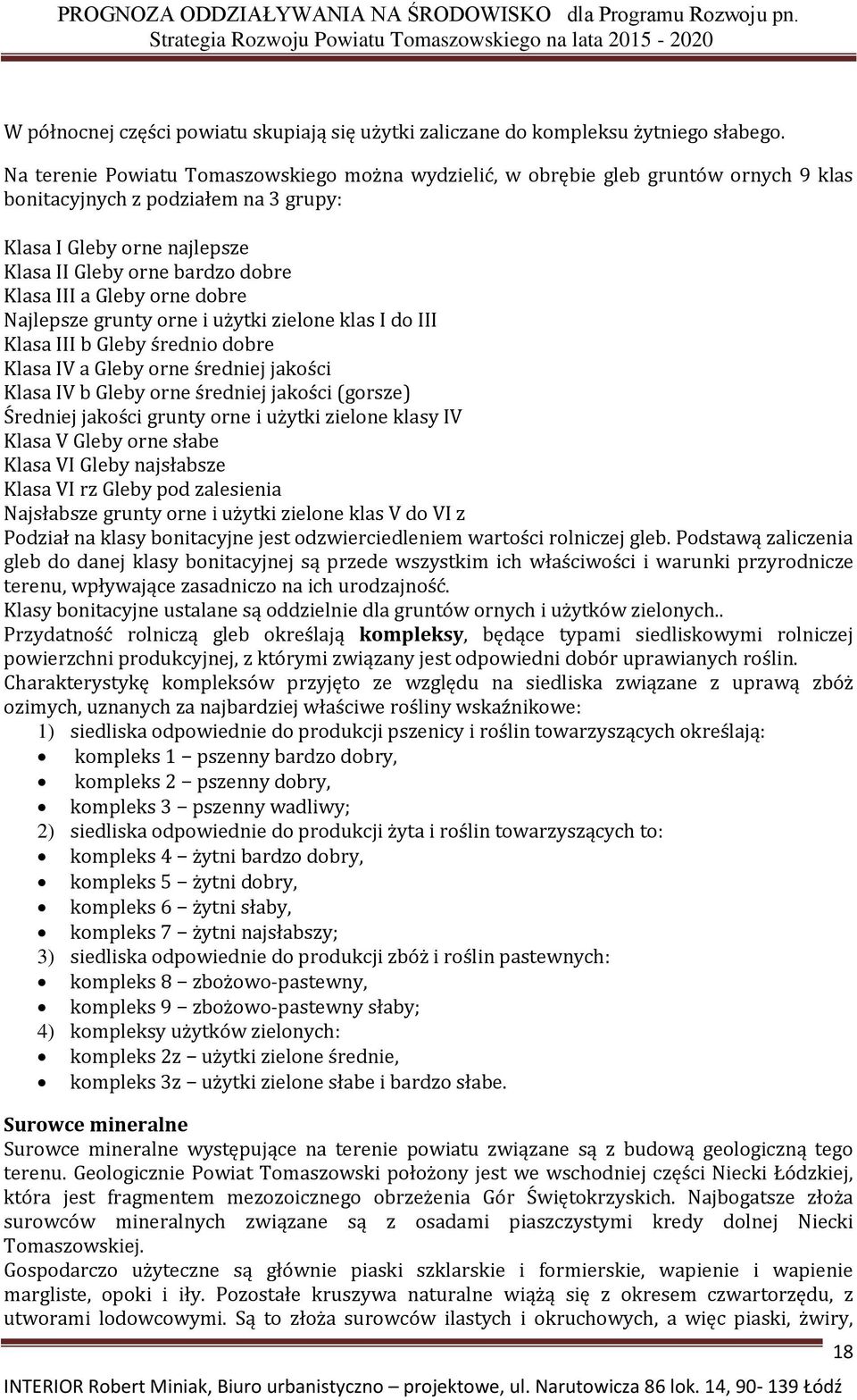 Gleby orne dobre Najlepsze grunty orne i użytki zielone klas I do III Klasa III b Gleby średnio dobre Klasa IV a Gleby orne średniej jakości Klasa IV b Gleby orne średniej jakości (gorsze) Średniej