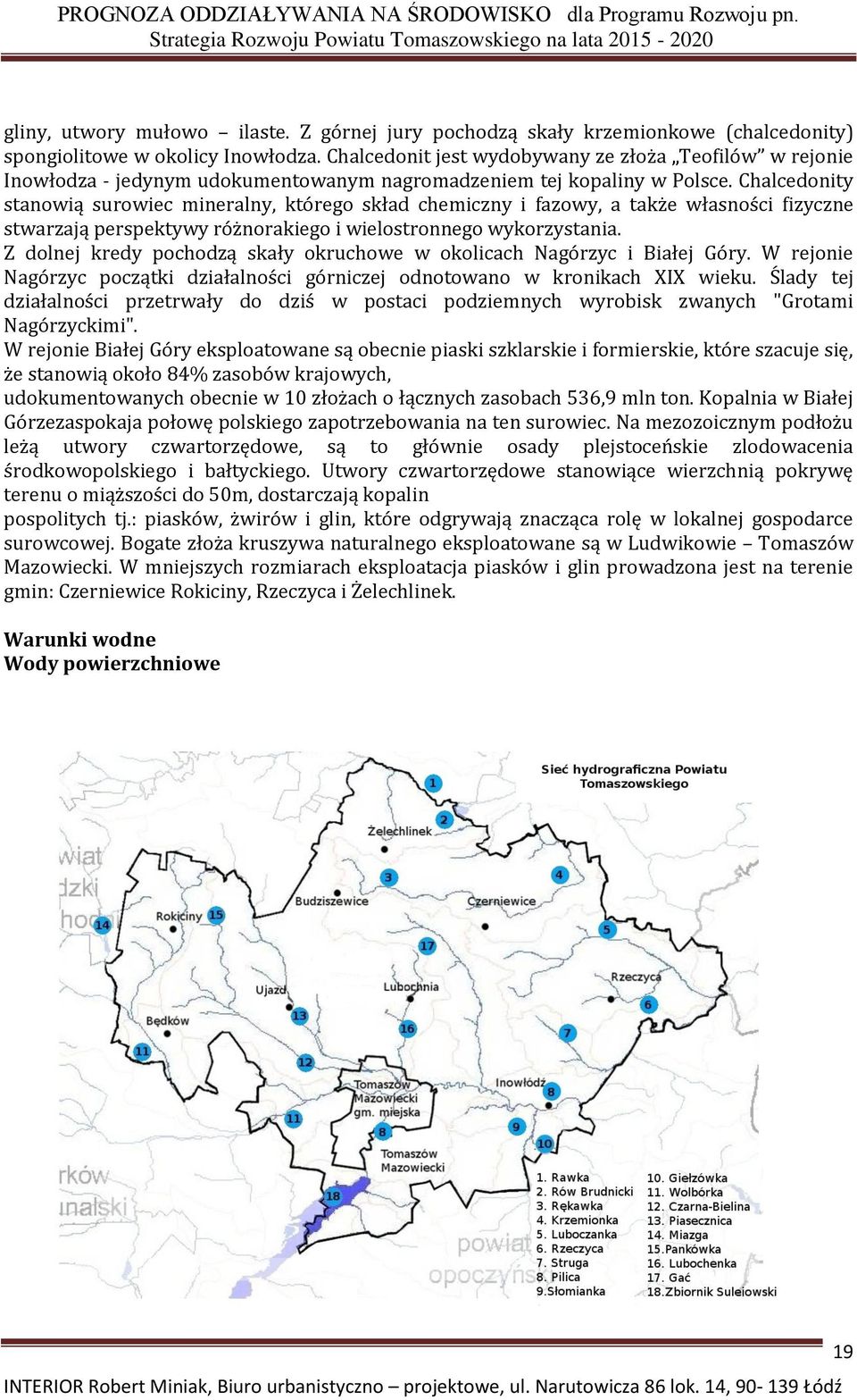 Chalcedonity stanowią surowiec mineralny, którego skład chemiczny i fazowy, a także własności fizyczne stwarzają perspektywy różnorakiego i wielostronnego wykorzystania.