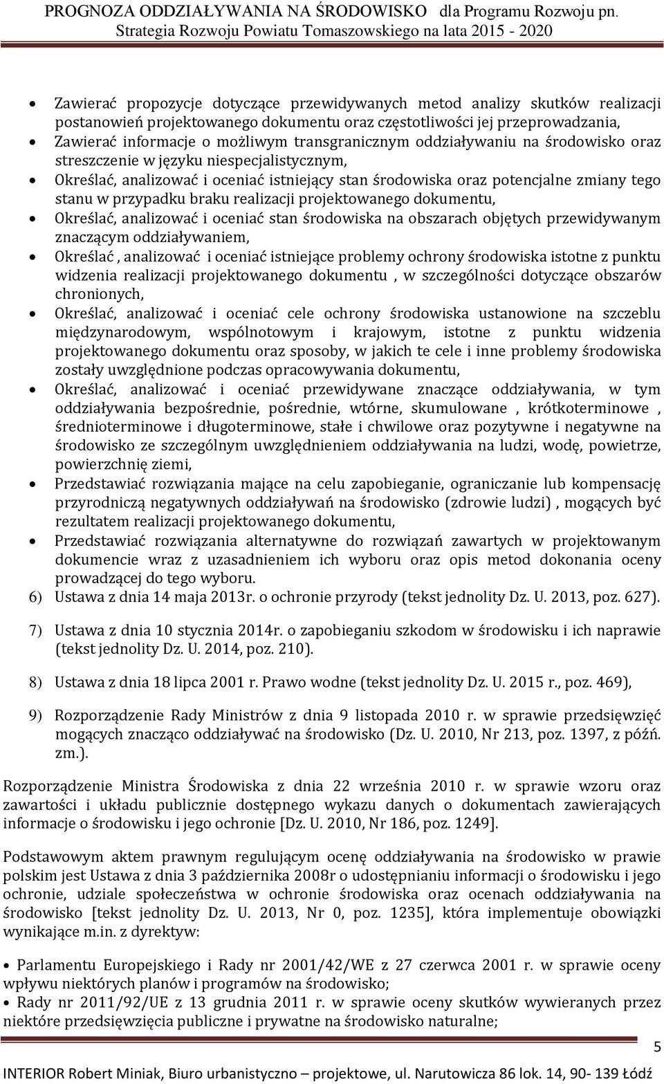 braku realizacji projektowanego dokumentu, Określać, analizować i oceniać stan środowiska na obszarach objętych przewidywanym znaczącym oddziaływaniem, Określać, analizować i oceniać istniejące