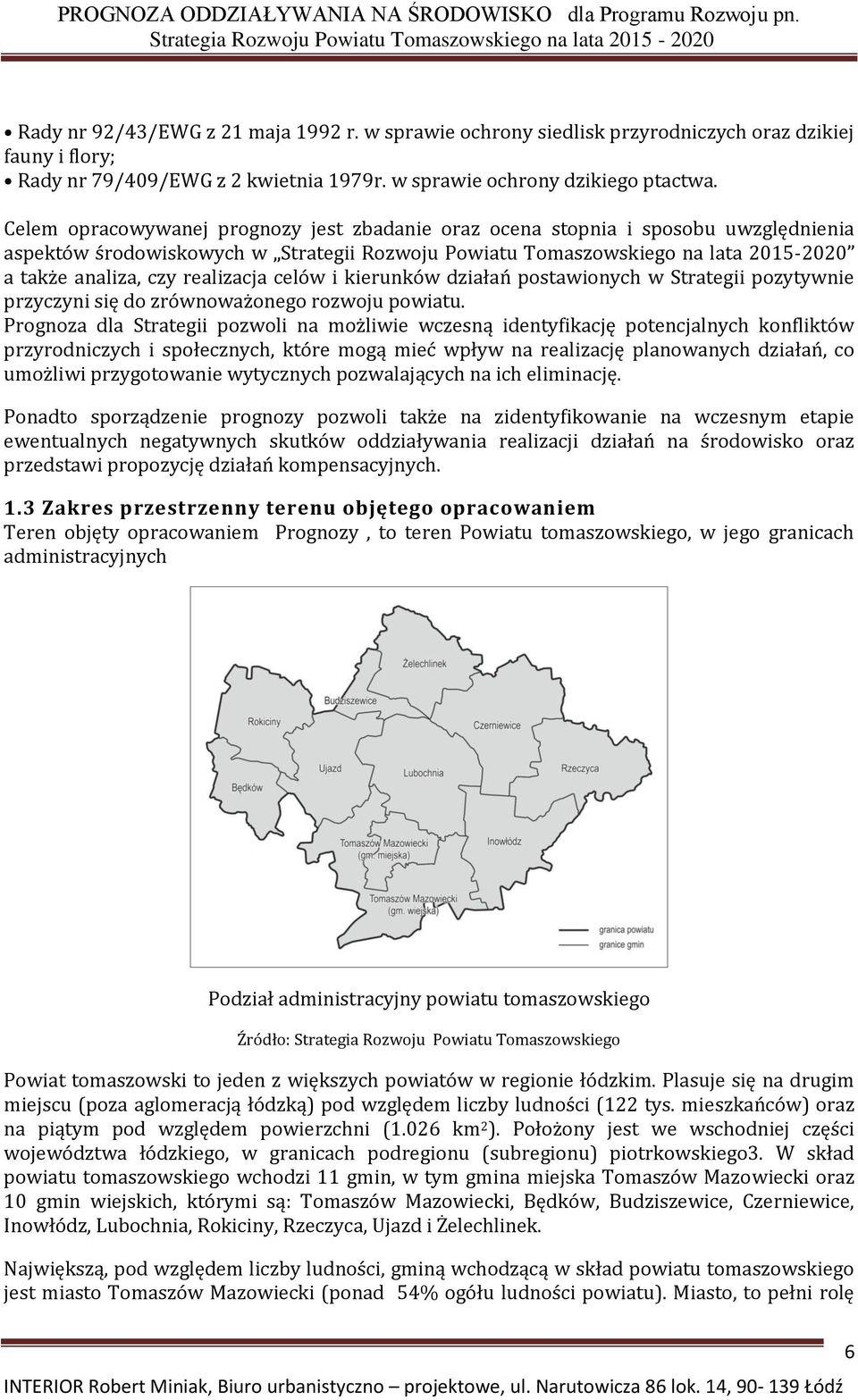 realizacja celów i kierunków działań postawionych w Strategii pozytywnie przyczyni się do zrównoważonego rozwoju powiatu.