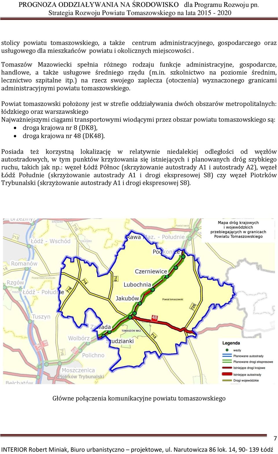 ) na rzecz swojego zaplecza (otoczenia) wyznaczonego granicami administracyjnymi powiatu tomaszowskiego.