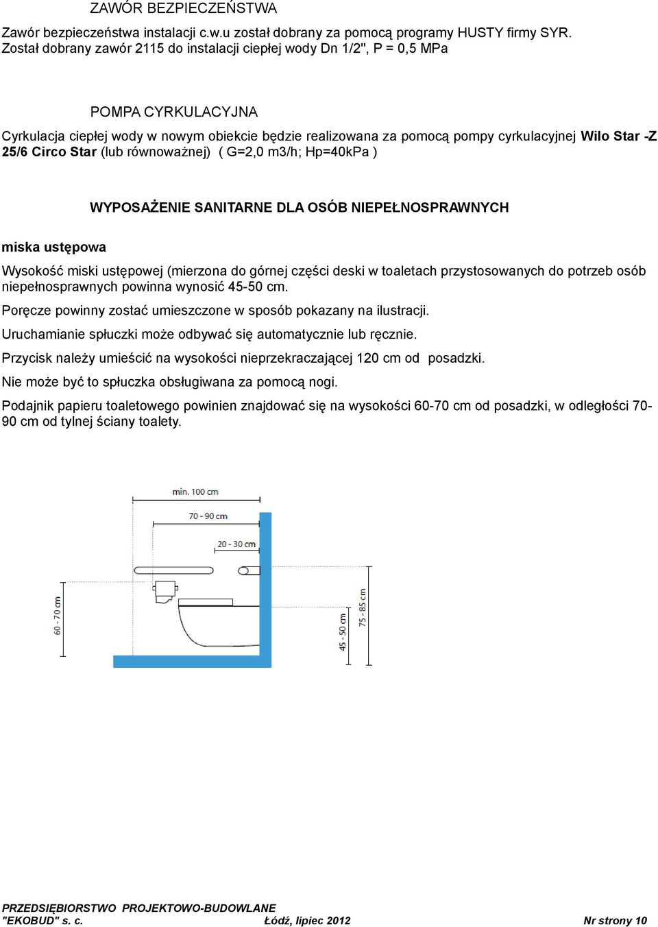 25/6 Circo Star (lub równoważnej) ( G=2,0 m3/h; Hp=40kPa ) WYPOSAŻENIE SANITARNE DLA OSÓB NIEPEŁNOSPRAWNYCH miska ustępowa Wysokość miski ustępowej (mierzona do górnej części deski w toaletach