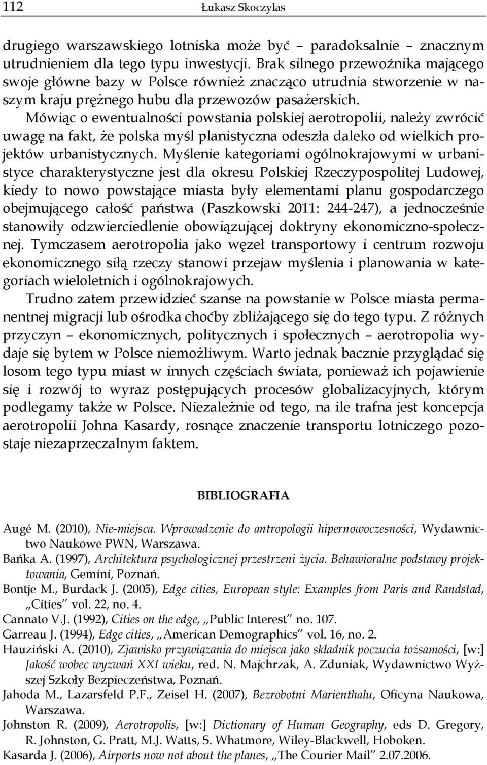 Mówi c o ewentualno ci powstania polskiej aerotropolii, nale y zwróci uwag na fakt, e polska my l planistyczna odesz a daleko od wielkich projektów urbanistycznych.