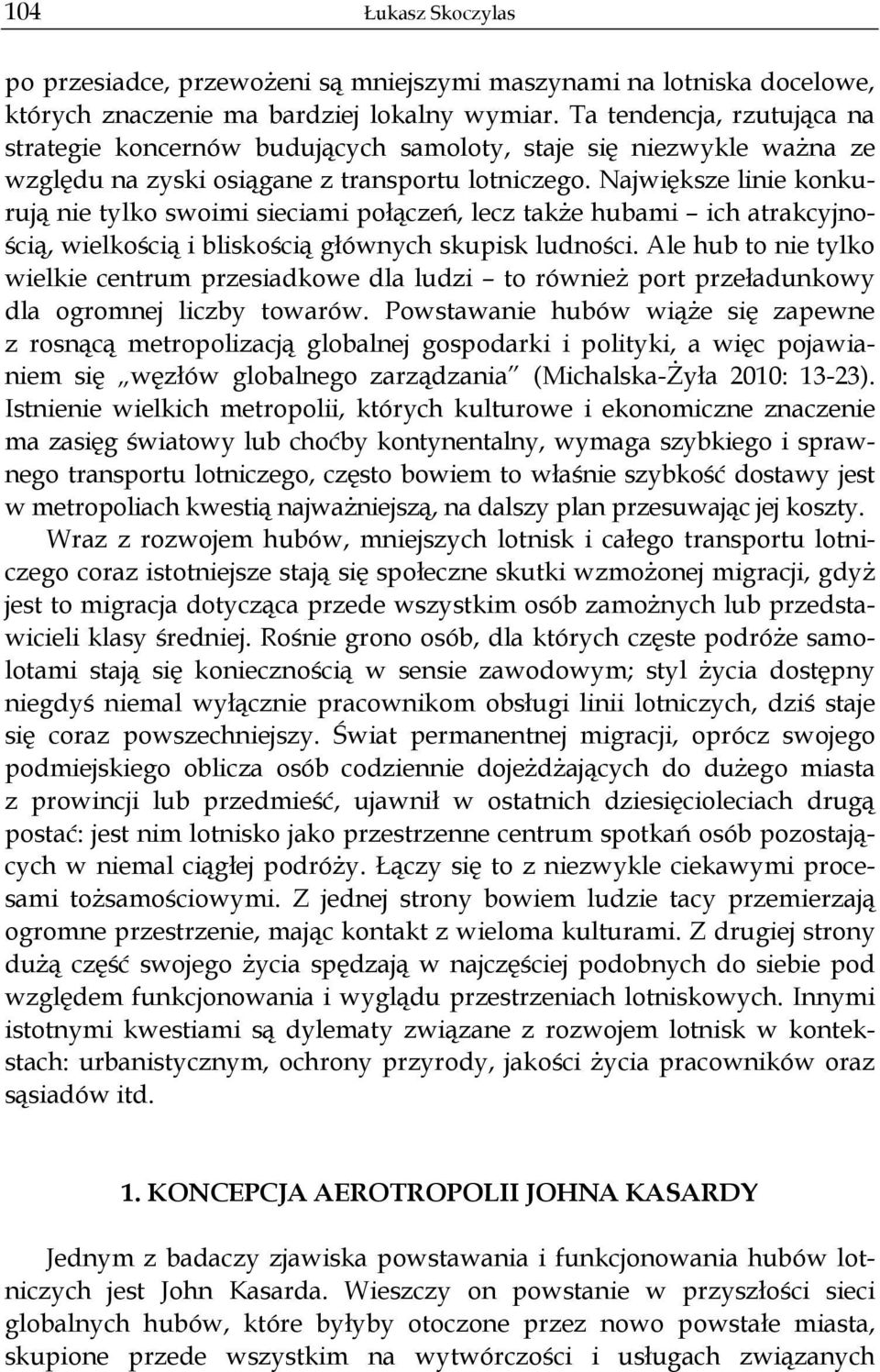 Najwi ksze linie konkuruj nie tylko swoimi sieciami po cze, lecz tak e hubami ich atrakcyjno- ci, wielko ci i blisko ci g ównych skupisk ludno ci.