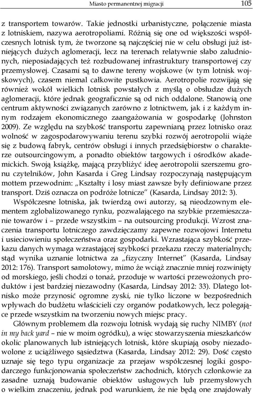 te rozbudowanej infrastruktury transportowej czy przemys owej. Czasami s to dawne tereny wojskowe (w tym lotnisk wojskowych), czasem niemal ca kowite pustkowia.