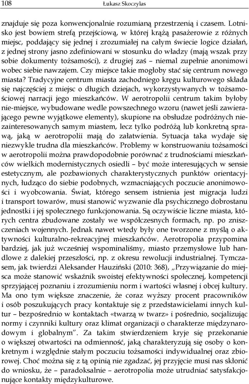 adzy (maj wszak przy sobie dokumenty to samo ci), z drugiej za niemal zupe nie anonimowi wobec siebie nawzajem. Czy miejsce takie mog oby sta si centrum nowego miasta?