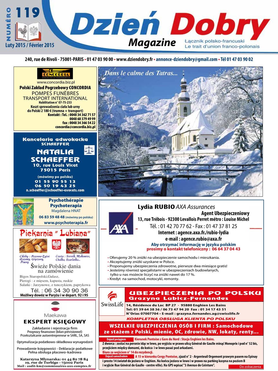 : 0048 34 362 71 57 0048 60 379 49 99 fax : 0048 34 366 54 22 concordia@concordia.biz.pl Dans le calme des Tatras.