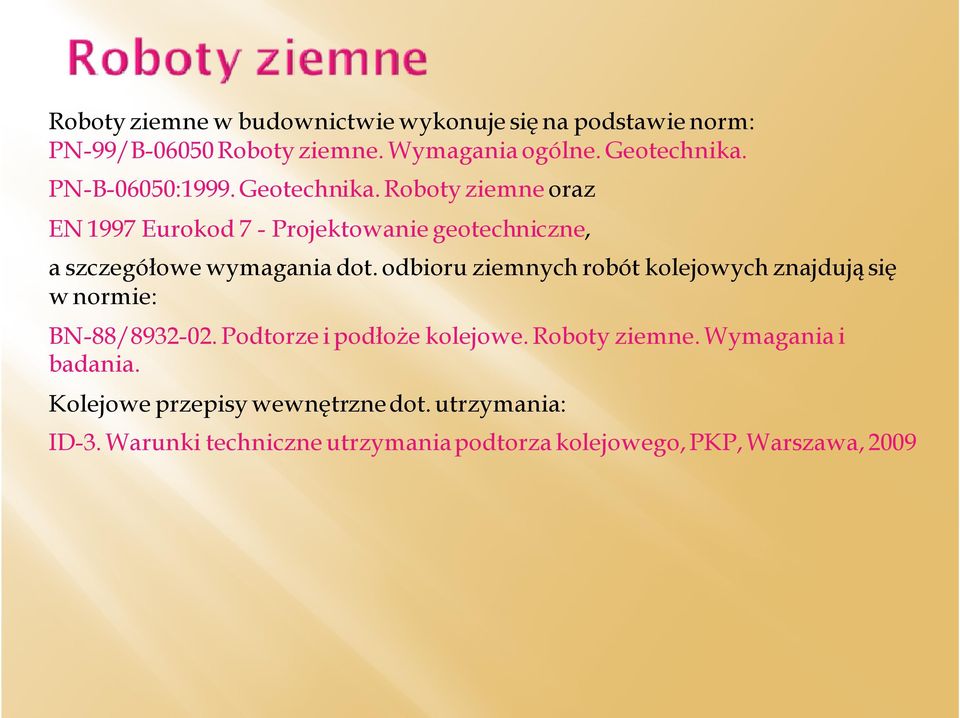 odbioru ziemnych robót kolejowych znajdują się w normie: BN-88/8932-02. Podtorze i podłoże kolejowe. Roboty ziemne.