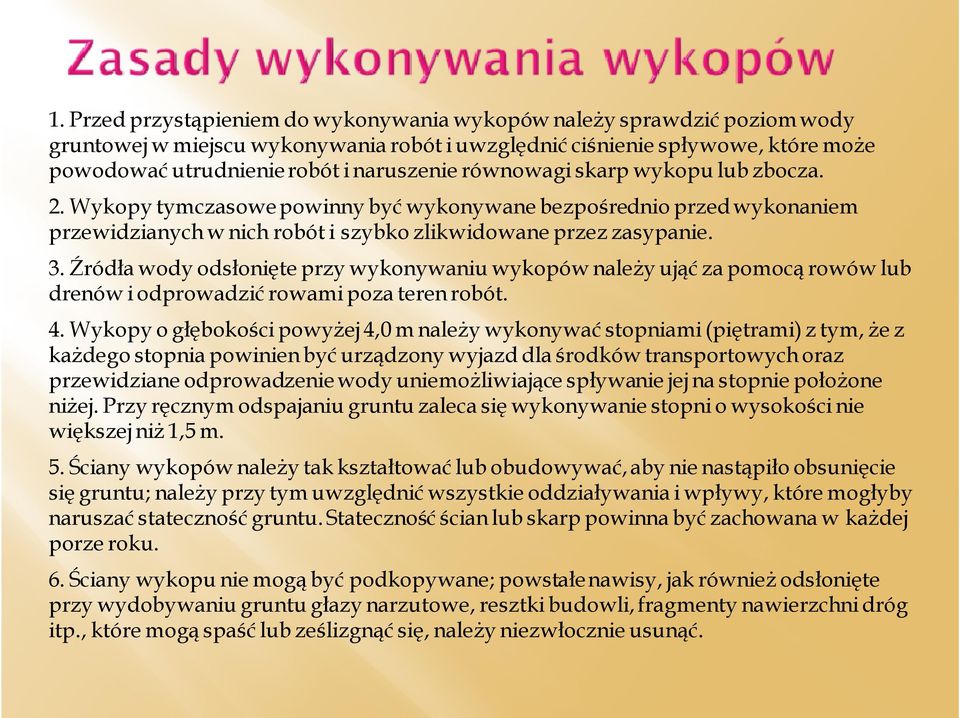 Źródła wody odsłonięte przy wykonywaniu wykopów należy ująć za pomocą rowów lub drenów i odprowadzić rowami poza teren robót. 4.