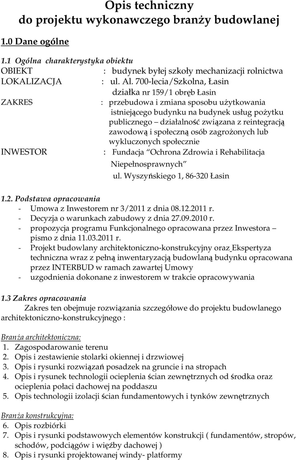 zawodową i społeczną osób zagrożonych lub wykluczonych społecznie INWESTOR : Fundacja Ochrona Zdrowia i Rehabilitacja Niepełnosprawnych ul. Wyszyńskiego 1, 86-320