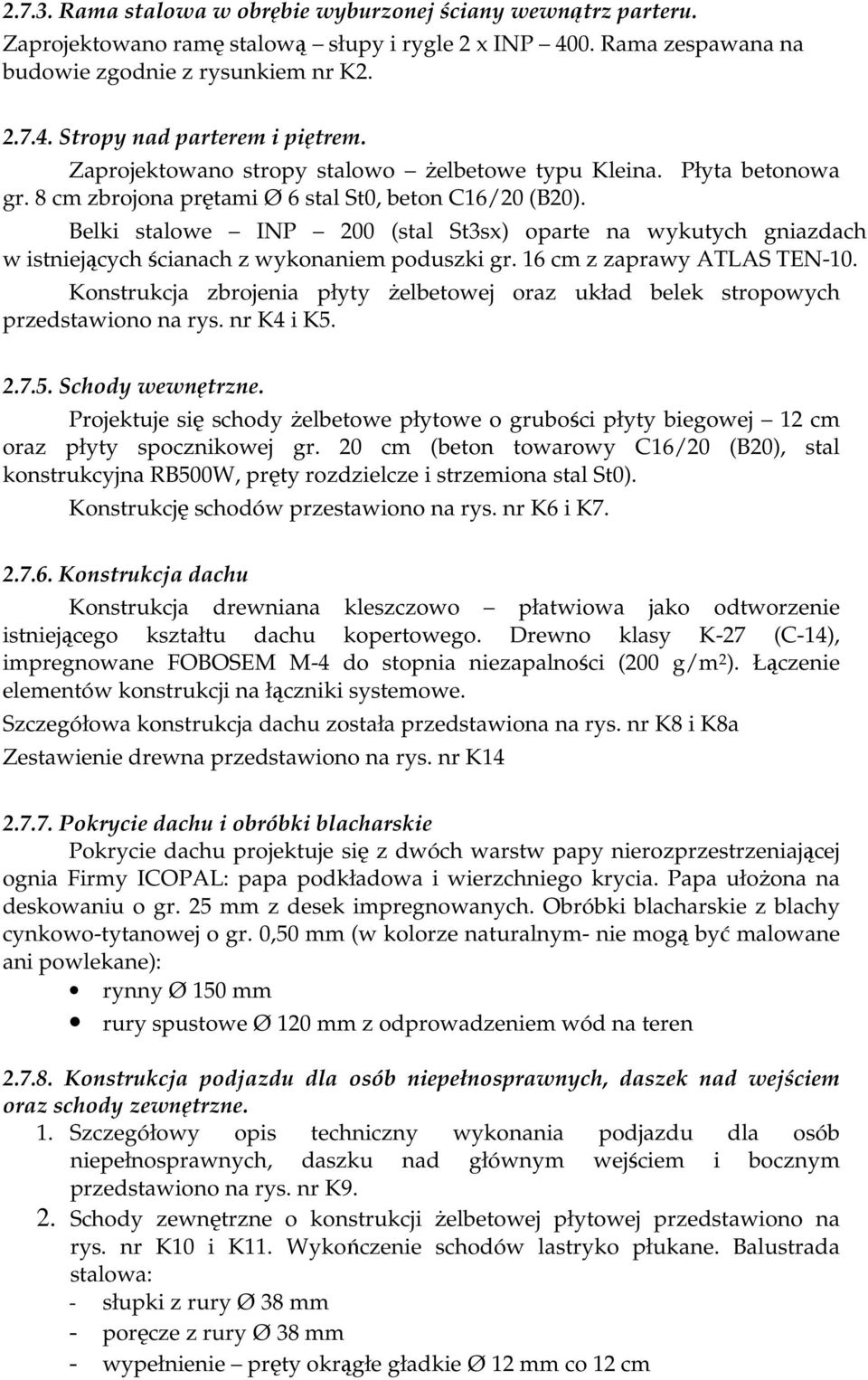 Belki stalowe INP 200 (stal St3sx) oparte na wykutych gniazdach w istniejących ścianach z wykonaniem poduszki gr. 16 cm z zaprawy ATLAS TEN-10.