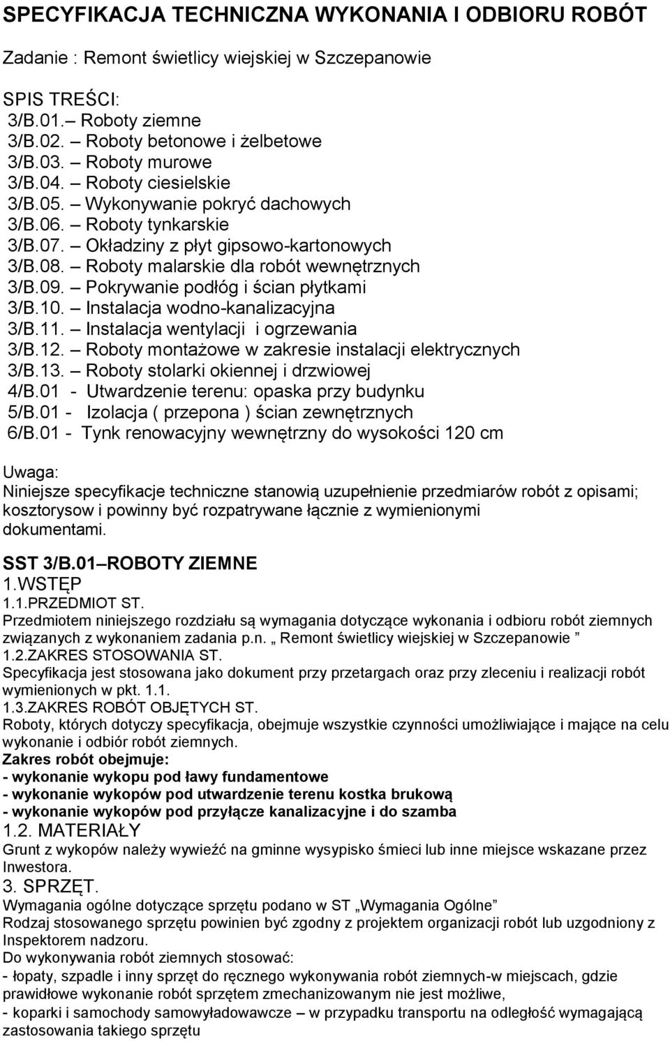 Pokrywanie podłóg i ścian płytkami 3/B.10. Instalacja wodno-kanalizacyjna 3/B.11. Instalacja wentylacji i ogrzewania 3/B.12. Roboty montażowe w zakresie instalacji elektrycznych 3/B.13.