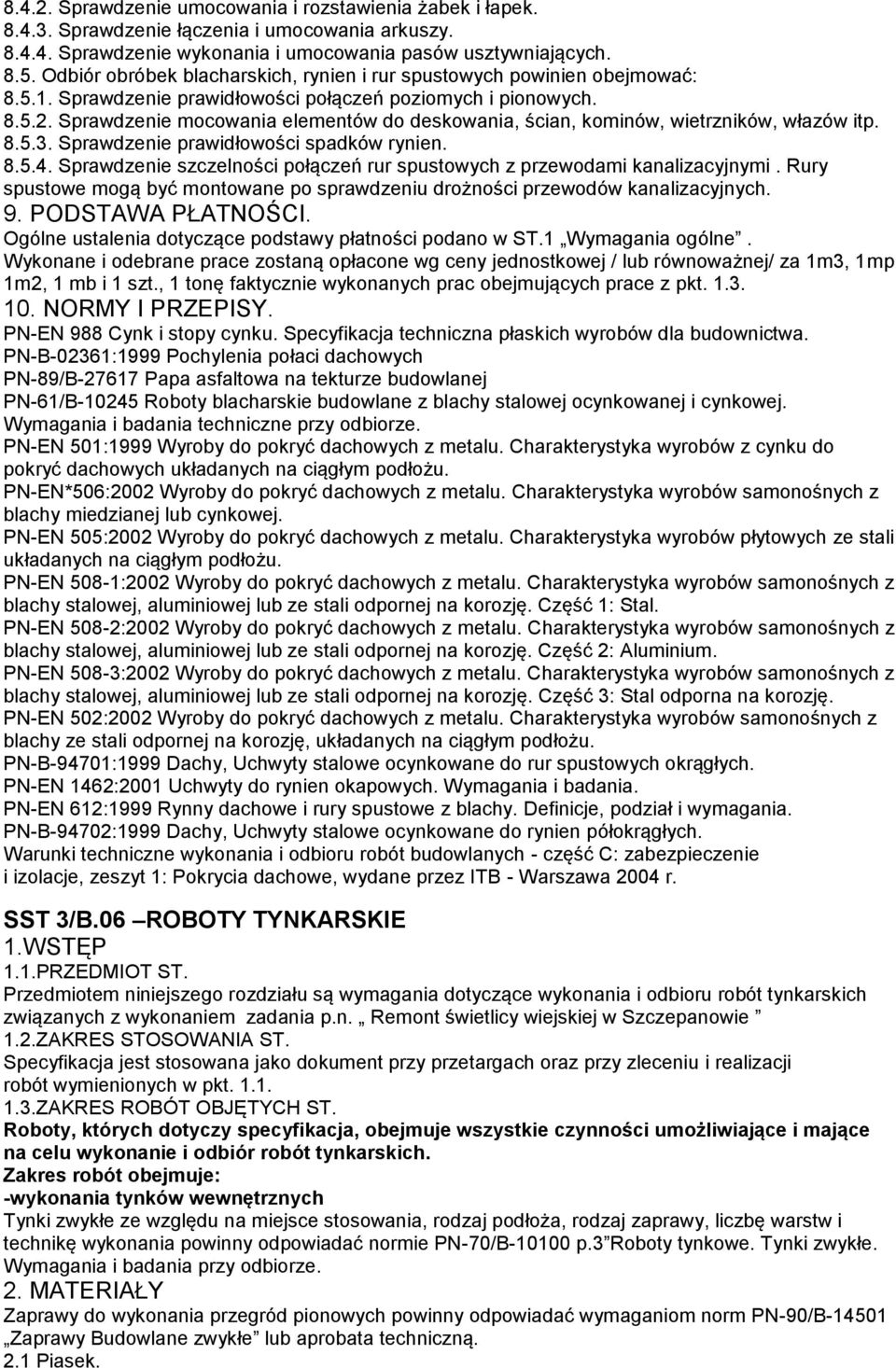 Sprawdzenie mocowania elementów do deskowania, ścian, kominów, wietrzników, włazów itp. 8.5.3. Sprawdzenie prawidłowości spadków rynien. 8.5.4.