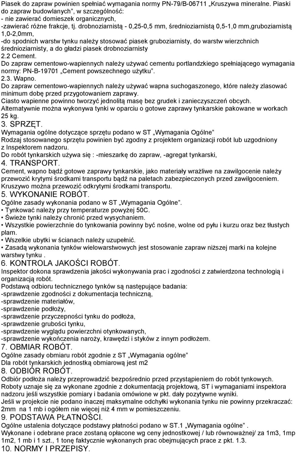 gładzi piasek drobnoziarnisty 2.2 Cement. Do zapraw cementowo-wapiennych należy używać cementu portlandzkiego spełniającego wymagania normy: PN-B-19701 Cement powszechnego użytku. 2.3. Wapno.