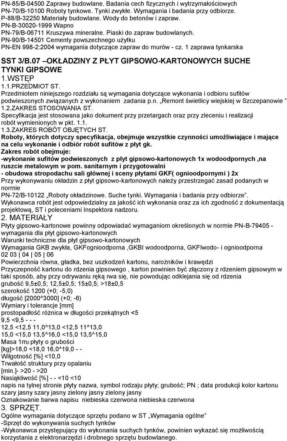 PN-90/B-14501 Cementy powszechnego użytku PN-EN 998-2:2004 wymagania dotyczące zapraw do murów - cz. 1 zaprawa tynkarska SST 3/B.07 OKŁADZINY Z PŁYT GIPSOWO-KARTONOWYCH SUCHE TYNKI GIPSOWE 1.WSTĘP 1.