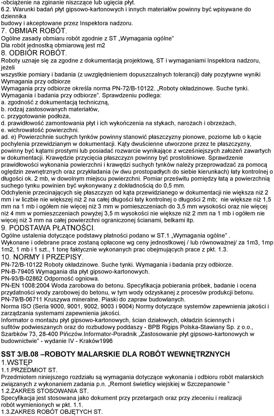 Roboty uznaje się za zgodne z dokumentacją projektową, ST i wymaganiami Inspektora nadzoru, jeżeli wszystkie pomiary i badania (z uwzględnieniem dopuszczalnych tolerancji) dały pozytywne wyniki