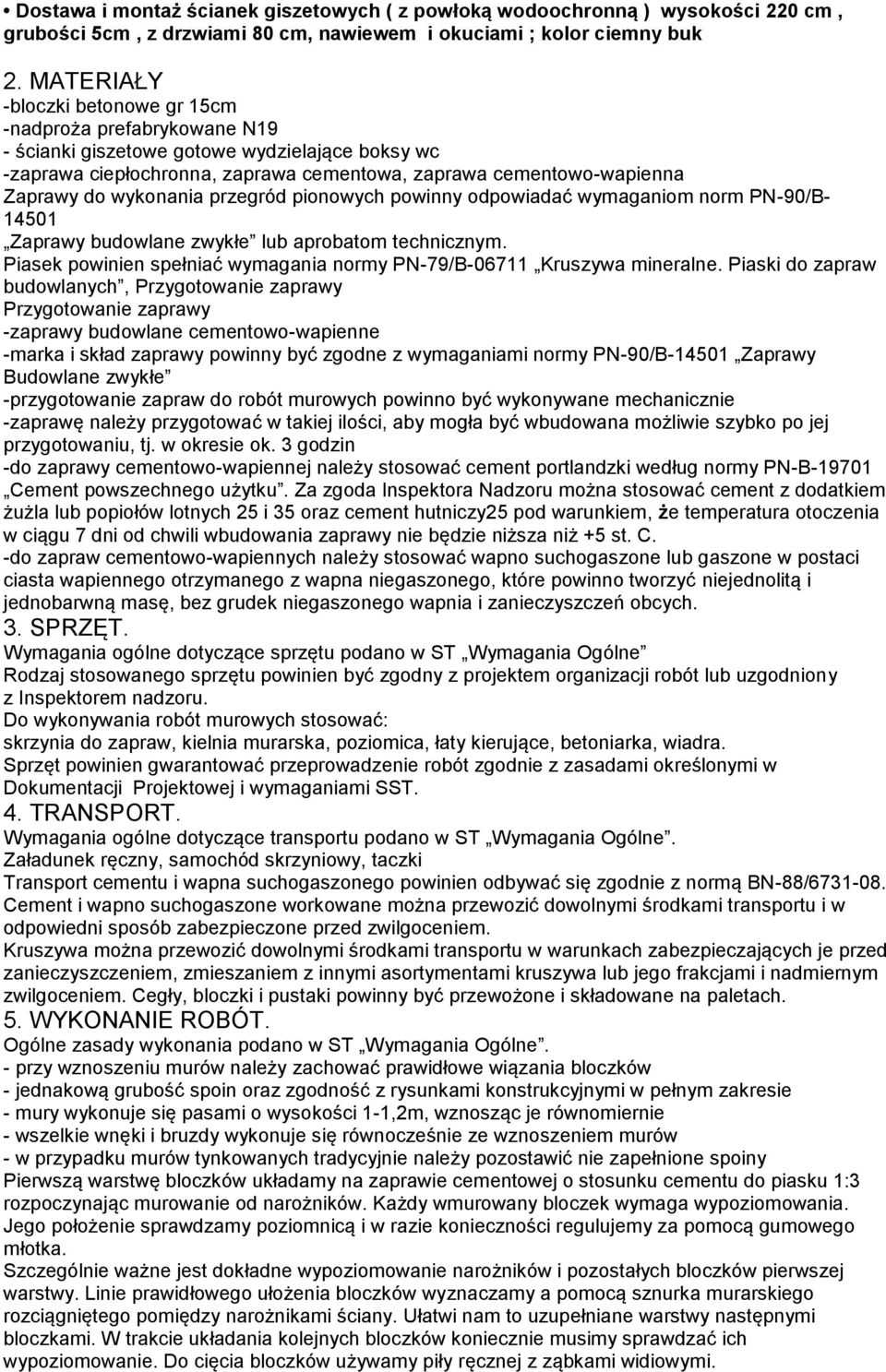 wykonania przegród pionowych powinny odpowiadać wymaganiom norm PN-90/B- 14501 Zaprawy budowlane zwykłe lub aprobatom technicznym.