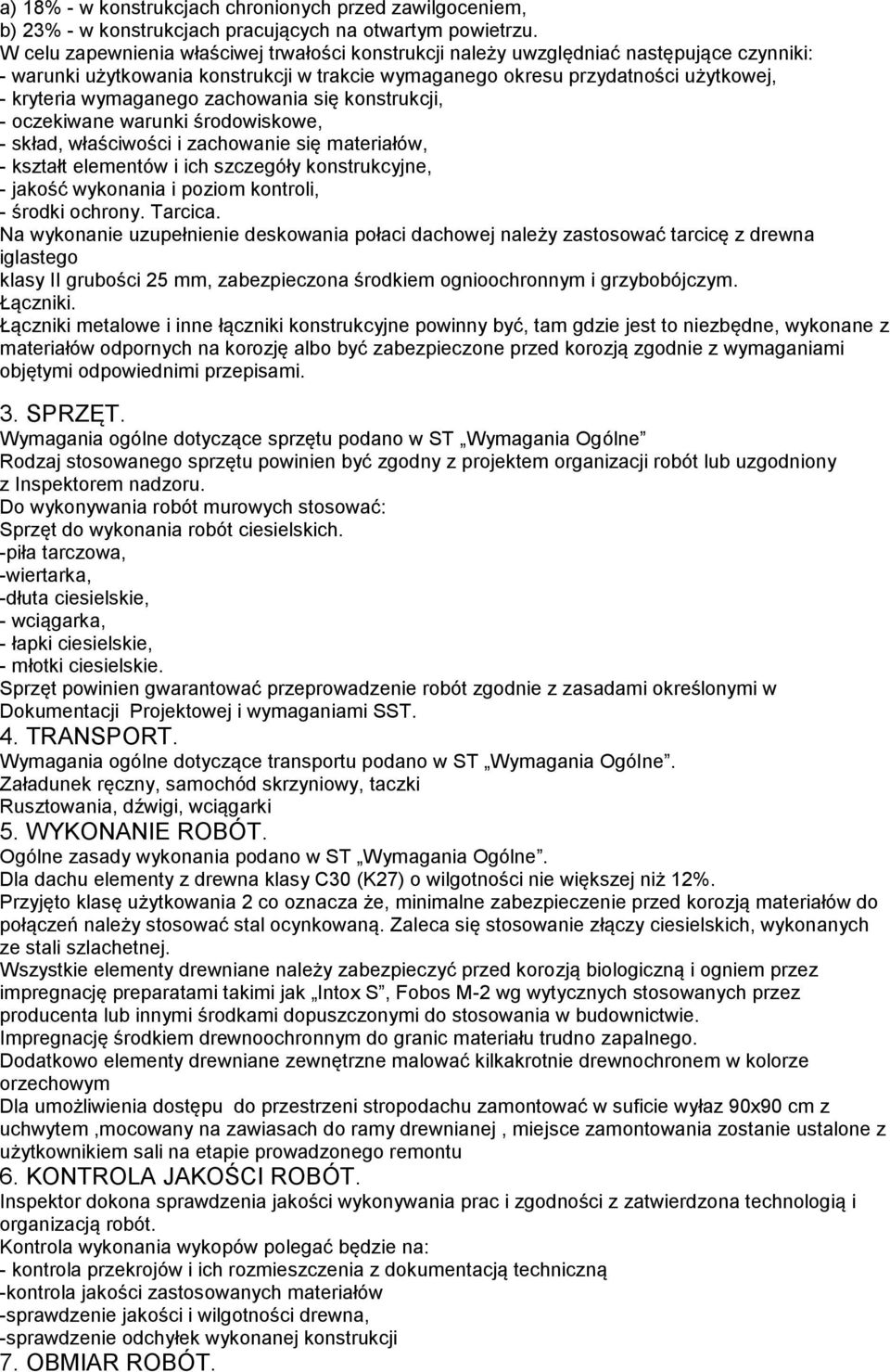 zachowania się konstrukcji, - oczekiwane warunki środowiskowe, - skład, właściwości i zachowanie się materiałów, - kształt elementów i ich szczegóły konstrukcyjne, - jakość wykonania i poziom