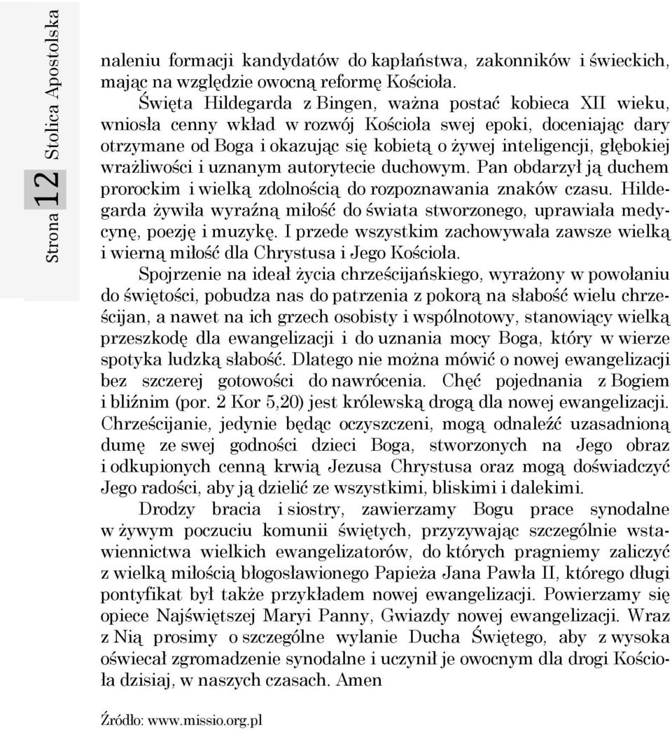 wrażliwości i uznanym autorytecie duchowym. Pan obdarzył ją duchem prorockim i wielką zdolnością do rozpoznawania znaków czasu.