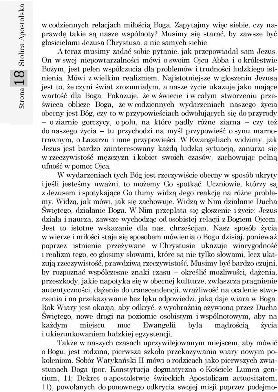 On w swej niepowtarzalności mówi o swoim Ojcu Abba i o królestwie Bożym, jest pełen współczucia dla problemów i trudności ludzkiego istnienia. Mówi z wielkim realizmem.