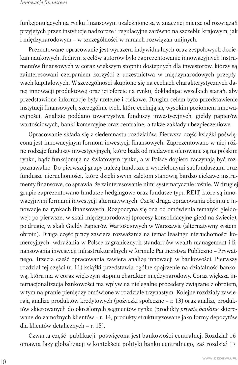 Jednym z celów autorów było zaprezentowanie innowacyjnych instrumentów finansowych w coraz większym stopniu dostępnych dla inwestorów, którzy są zainteresowani czerpaniem korzyści z uczestnictwa w