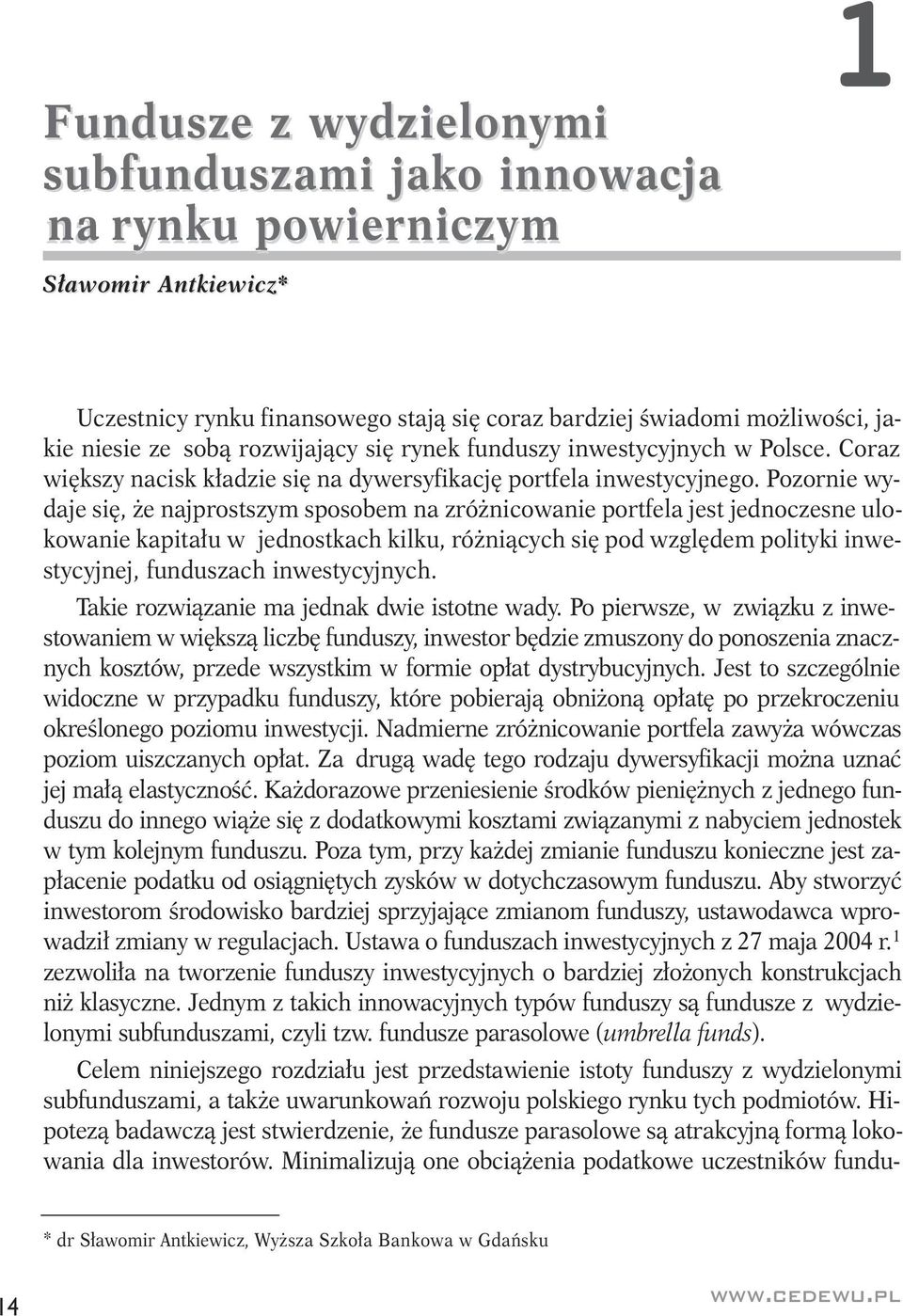 Pozornie wydaje się, że najprostszym sposobem na zróżnicowanie portfela jest jednoczesne ulokowanie kapitału w jednostkach kilku, różniących się pod względem polityki inwestycyjnej, funduszach