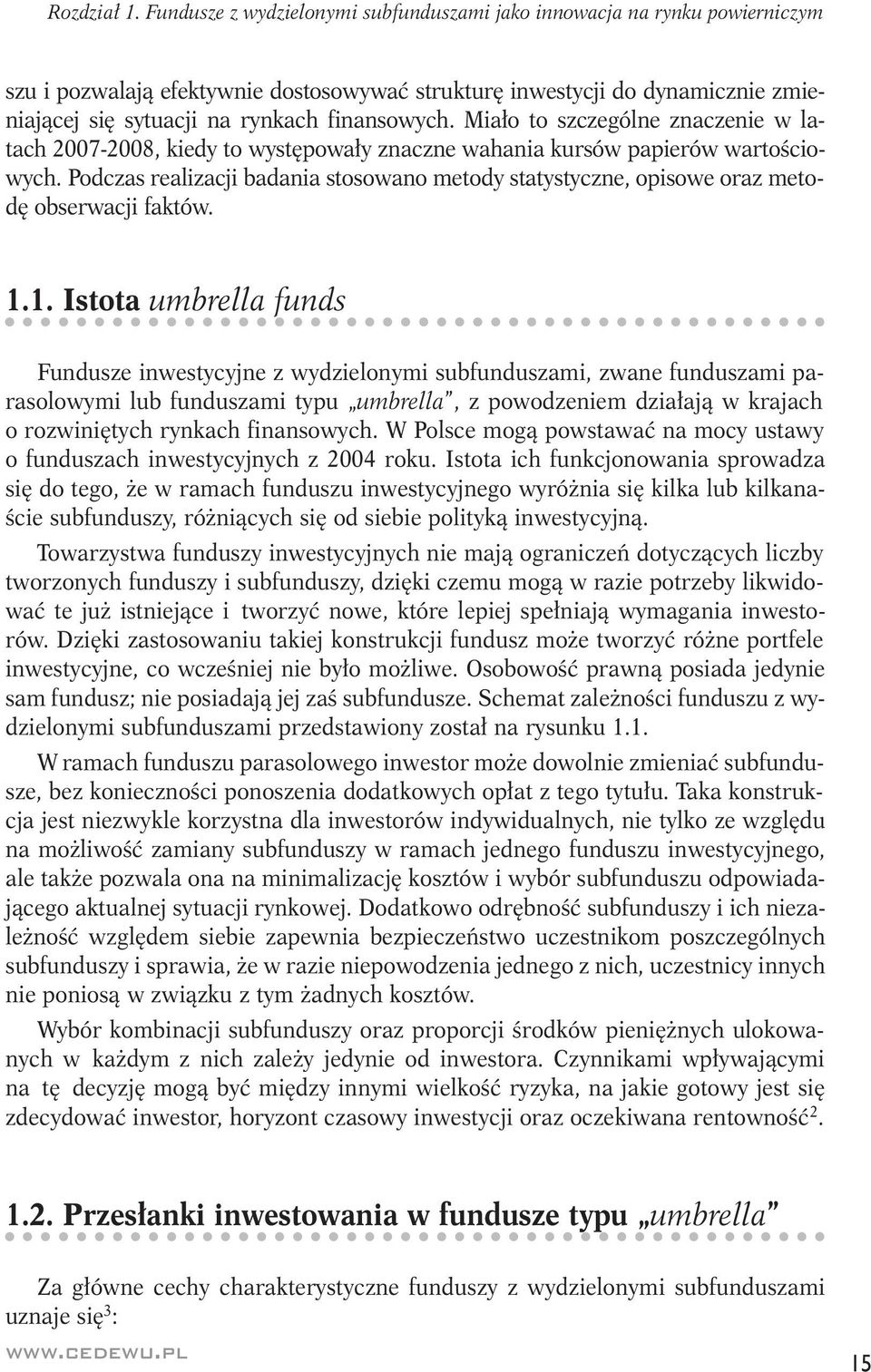 Miało to szczególne znaczenie w latach 2007-2008, kiedy to występowały znaczne wahania kursów papierów wartościowych.