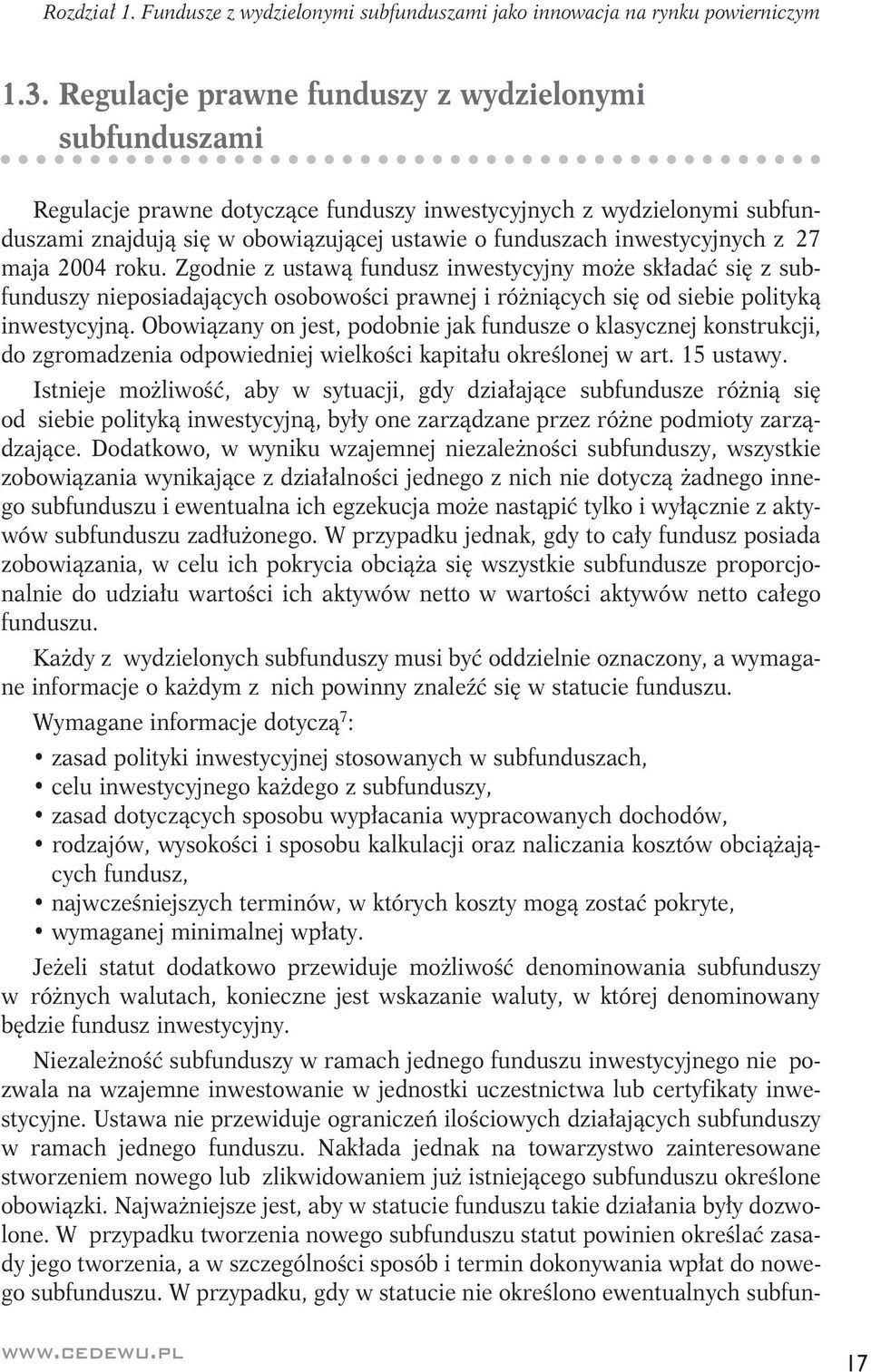 z 27 maja 2004 roku. Zgodnie z ustawą fundusz inwestycyjny może składać się z subfunduszy nieposiadających osobowości prawnej i różniących się od siebie polityką inwestycyjną.