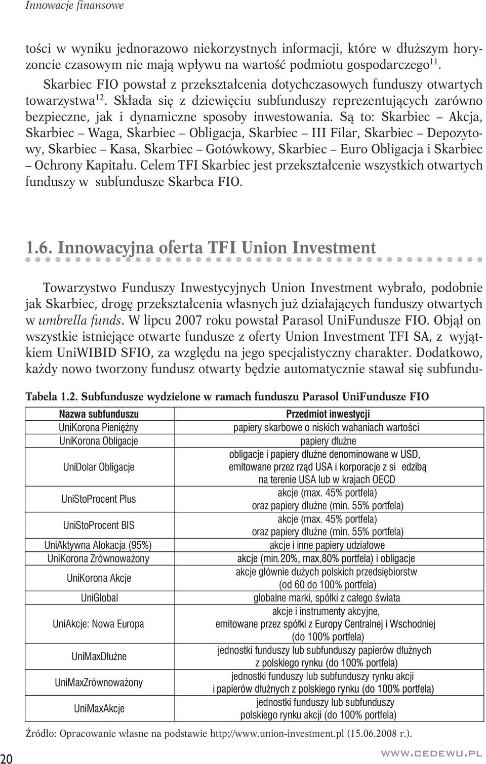 Składa się z dziewięciu subfunduszy reprezentujących zarówno bezpieczne, jak i dynamiczne sposoby inwestowania.