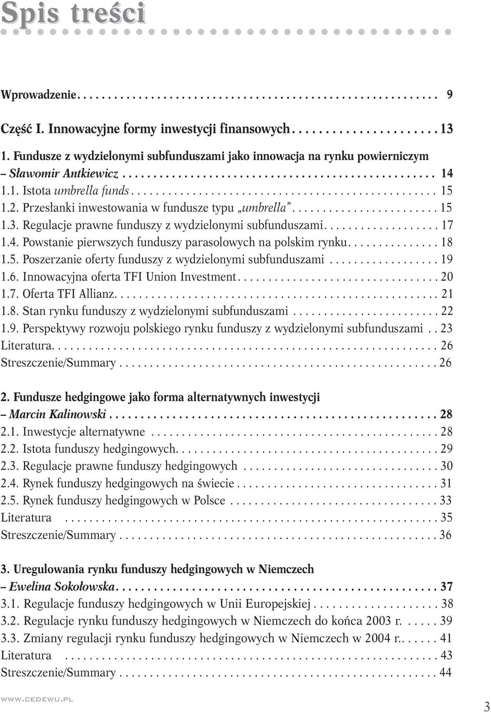 2. Przesłanki inwestowania w fundusze typu umbrella........................ 15 1.3. Regulacje prawne funduszy z wydzielonymi subfunduszami................... 17 1.4.