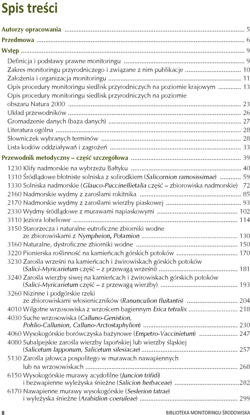 .. 13 Opis procedury monitoringu siedlisk przyrodniczych na poziomie obszaru Natura 2000... 23 Układ przewodników... 26 Gromadzenie danych (baza danych)... 27 Literatura ogólna.