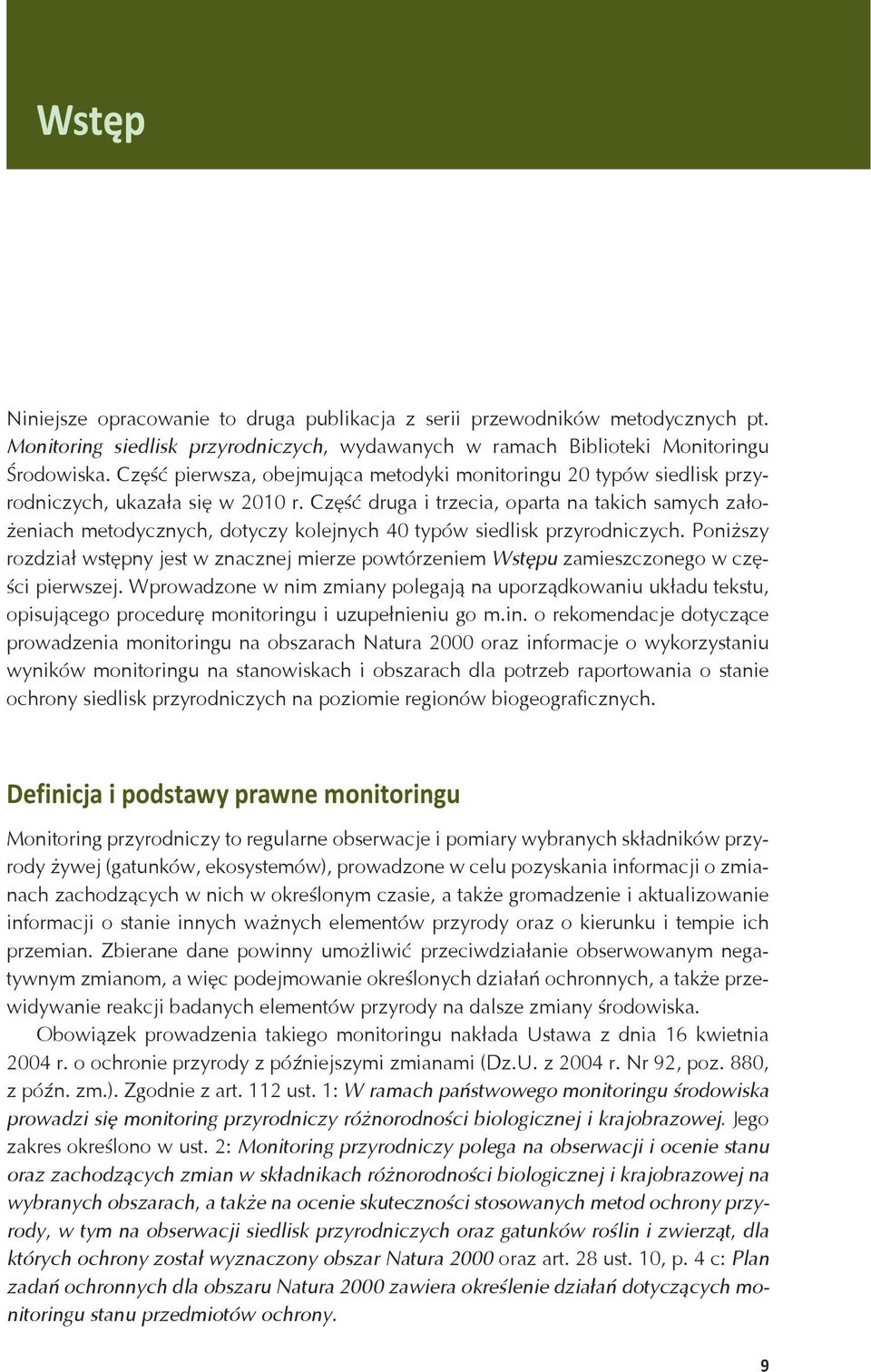 Część druga i trzecia, oparta na takich samych założeniach metodycznych, dotyczy kolejnych 40 typów siedlisk przyrodniczych.