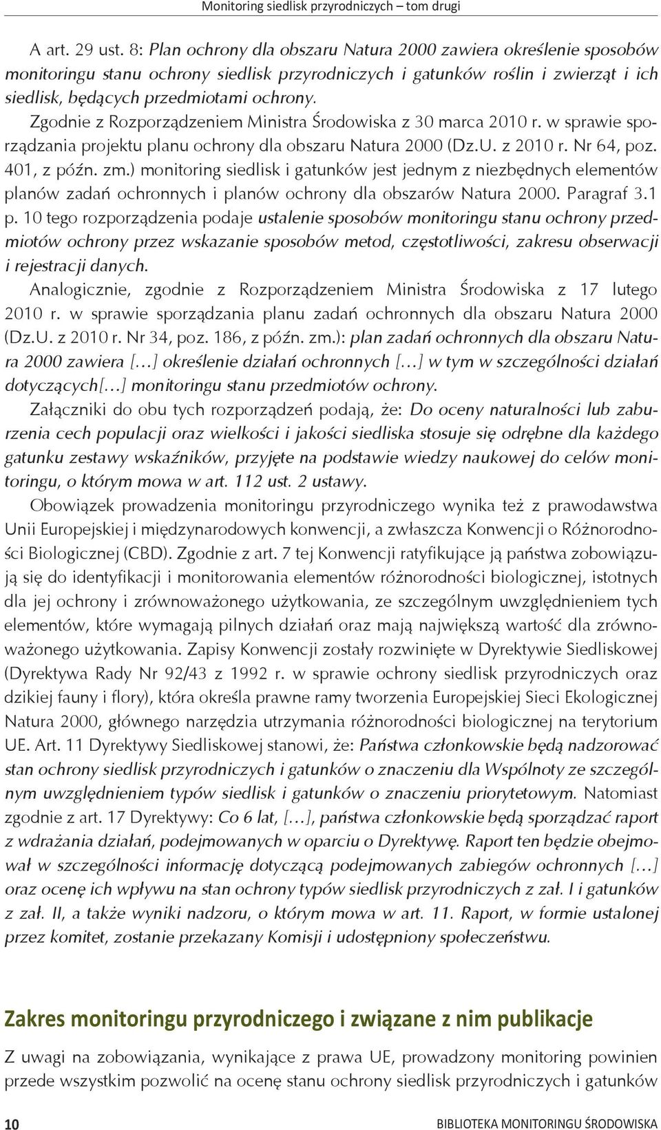 Zgodnie z Rozporządzeniem Ministra Środowiska z 30 marca 2010 r. w sprawie sporządzania projektu planu ochrony dla obszaru Natura 2000 (Dz.U. z 2010 r. Nr 64, poz. 401, z późn. zm.