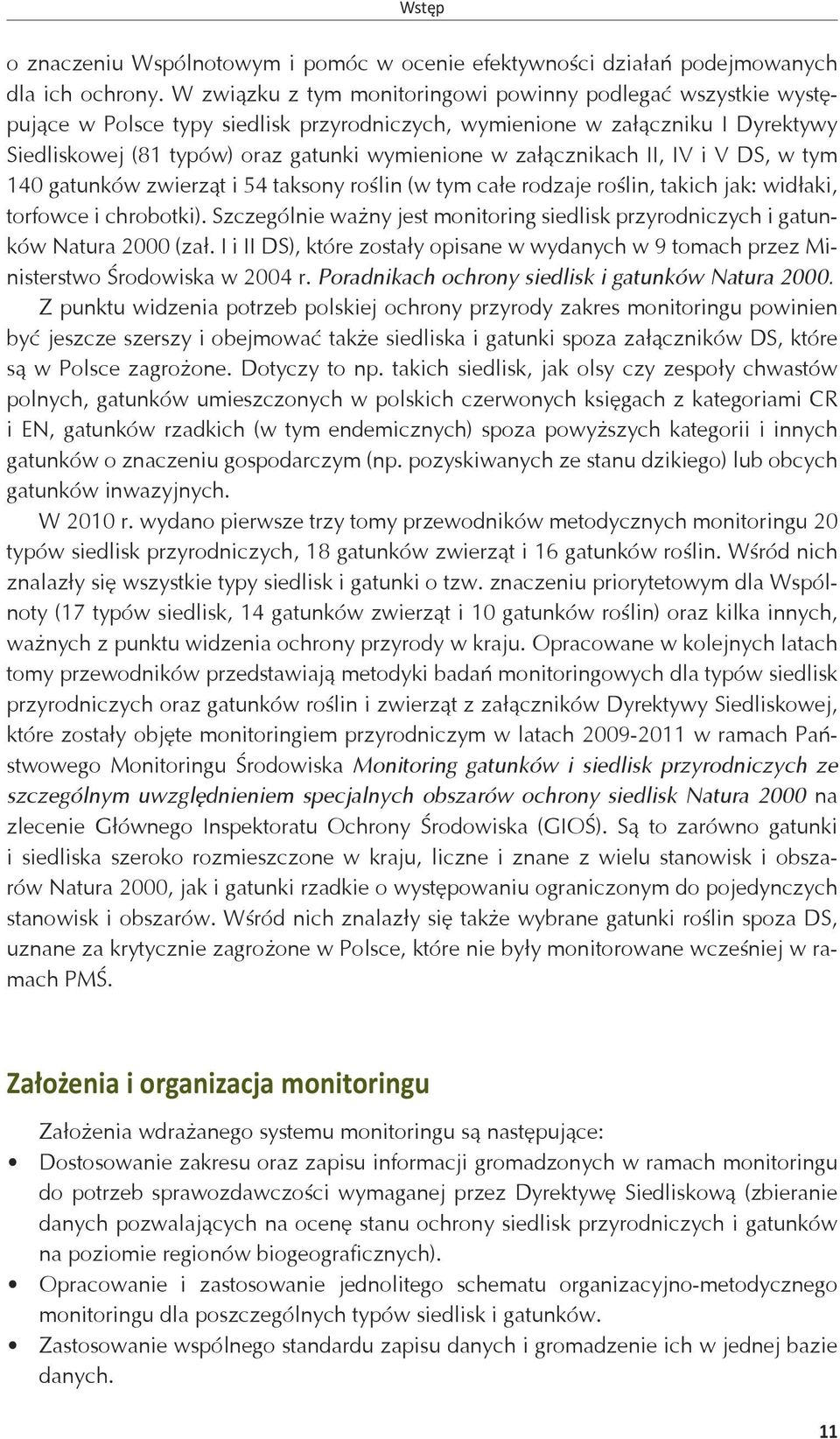 załącznikach II, IV i V DS, w tym 140 gatunków zwierząt i 54 taksony roślin (w tym całe rodzaje roślin, takich jak: widłaki, torfowce i chrobotki).