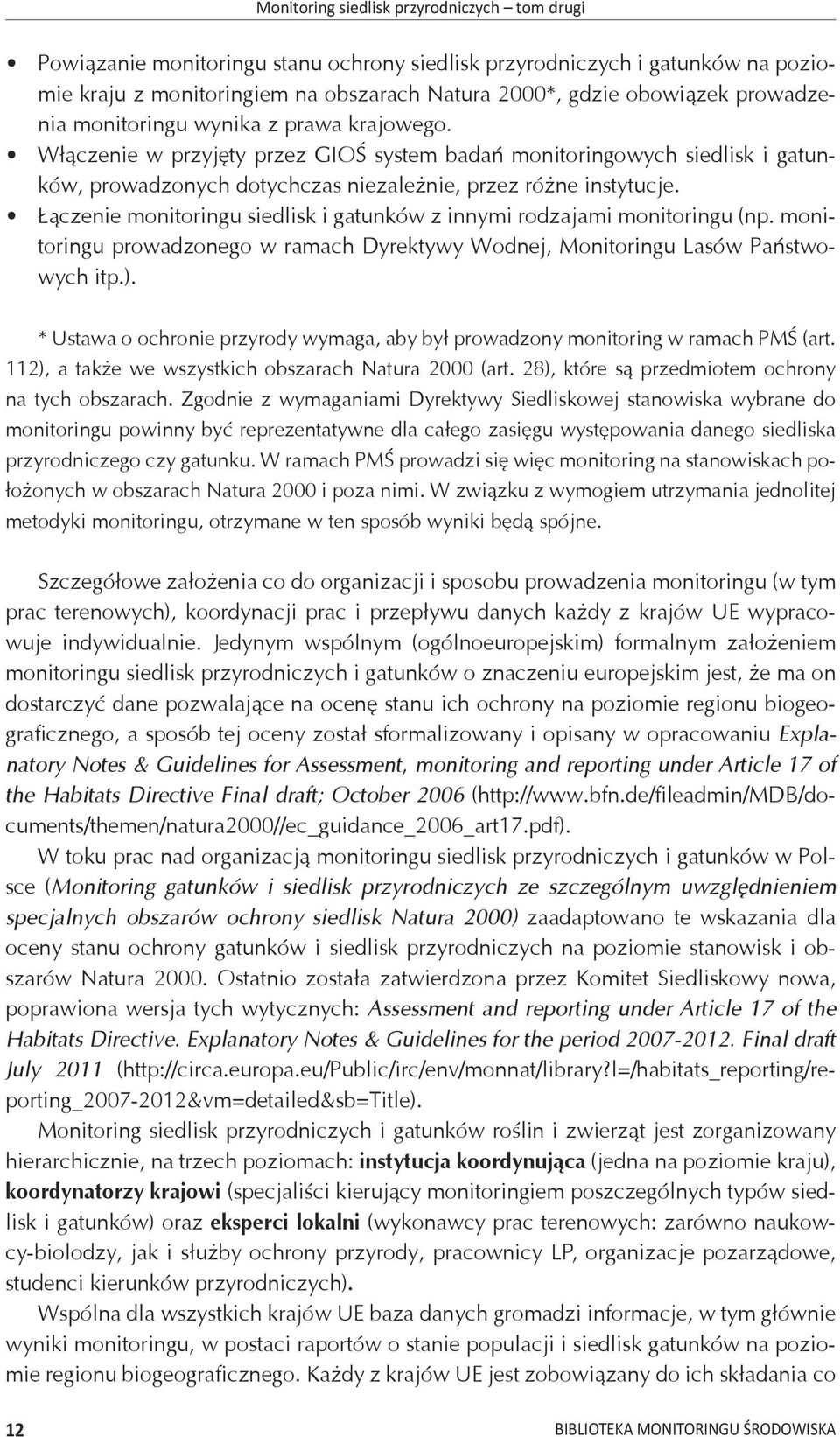 Łączenie monitoringu siedlisk i gatunków z innymi rodzajami monitoringu (np. monitoringu prowadzonego w ramach Dyrektywy Wodnej, Monitoringu Lasów Państwowych itp.).