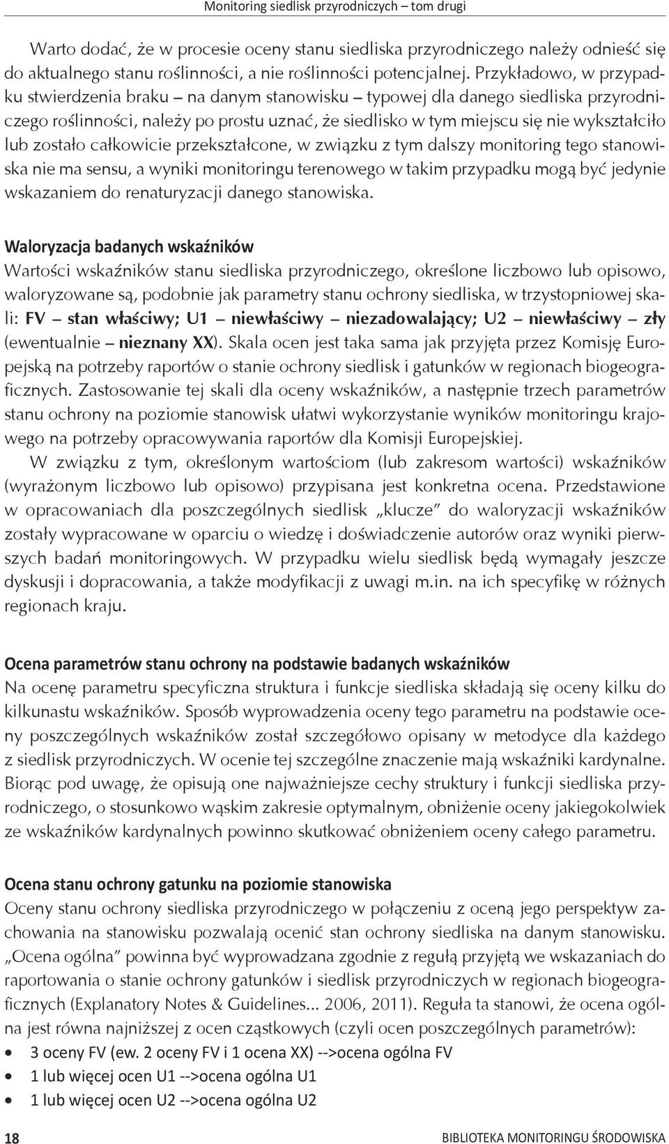 zostało całkowicie przekształcone, w związku z tym dalszy monitoring tego stanowiska nie ma sensu, a wyniki monitoringu terenowego w takim przypadku mogą być jedynie wskazaniem do renaturyzacji