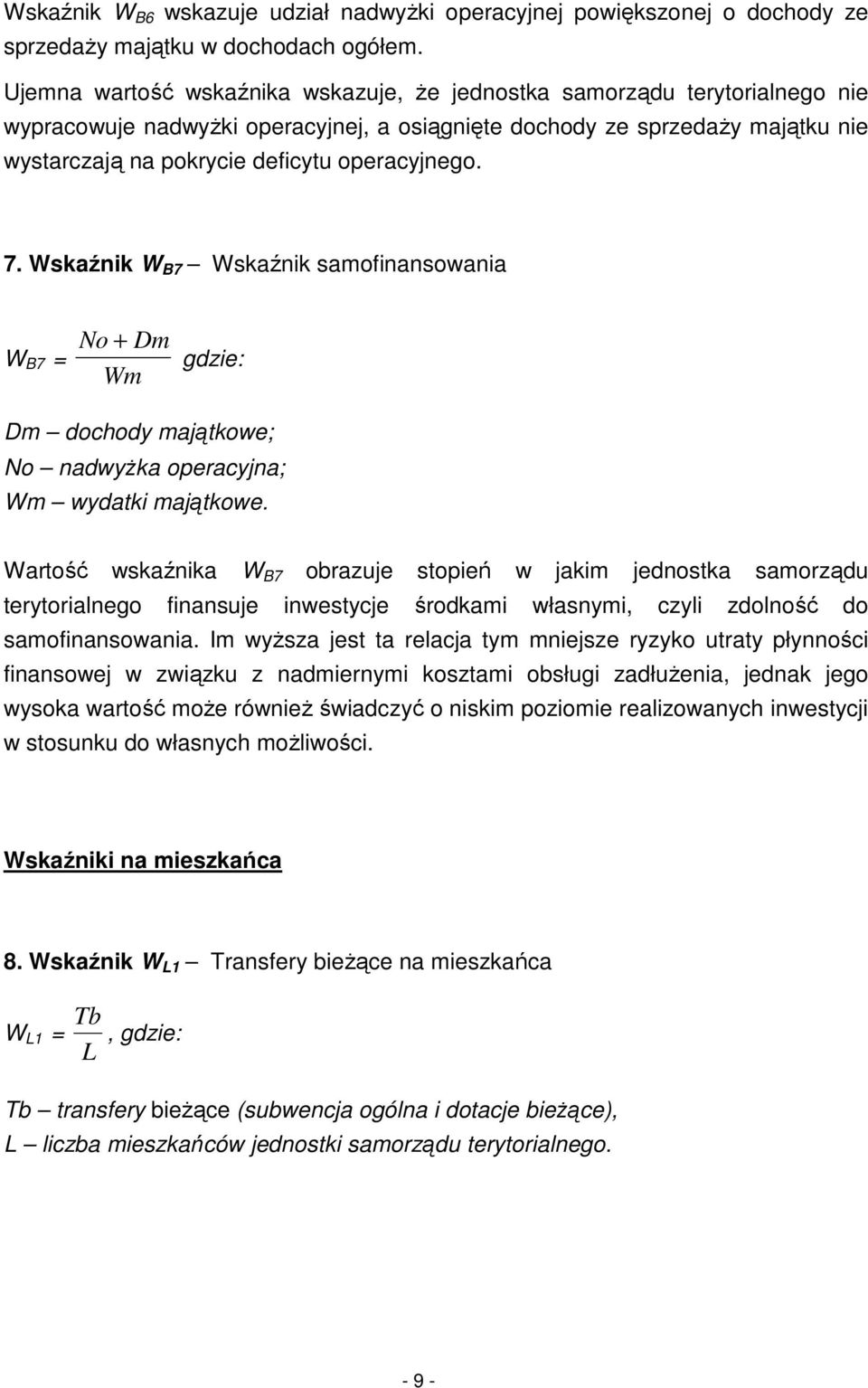 operacyjnego. 7. Wskaźnik W B7 Wskaźnik samofinansowania W B7 = No + Dm Wm gdzie: Dm dochody majątkowe; No nadwyżka operacyjna; Wm wydatki majątkowe.