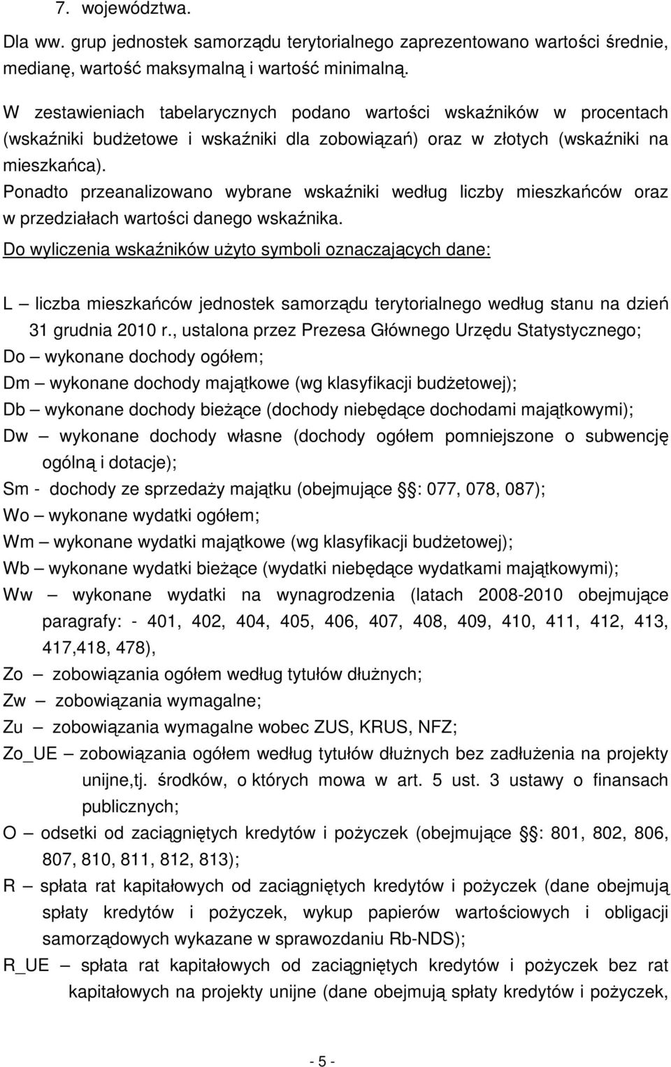 Ponadto przeanalizowano wybrane wskaźniki według liczby mieszkańców oraz w przedziałach wartości danego wskaźnika.