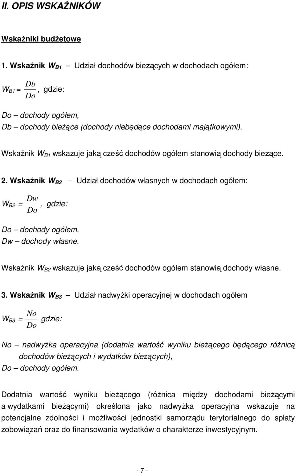 Wskaźnik W B1 wskazuje jaką cześć dochodów ogółem stanowią dochody bieżące. 2. Wskaźnik W B2 Udział dochodów własnych w dochodach ogółem: Dw W B2 =, gdzie: Do Do dochody ogółem, Dw dochody własne.